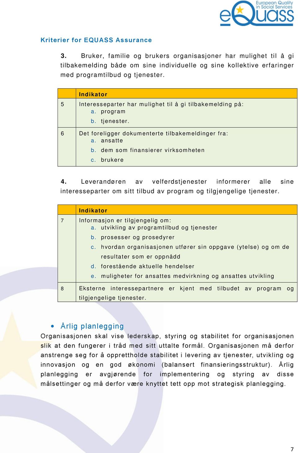 Leverandøren av velferdstjenester informerer alle sine interesseparter om sitt tilbud av program og tilgjengelige tjenester. 7 Informasjon er tilgjengelig om: a.