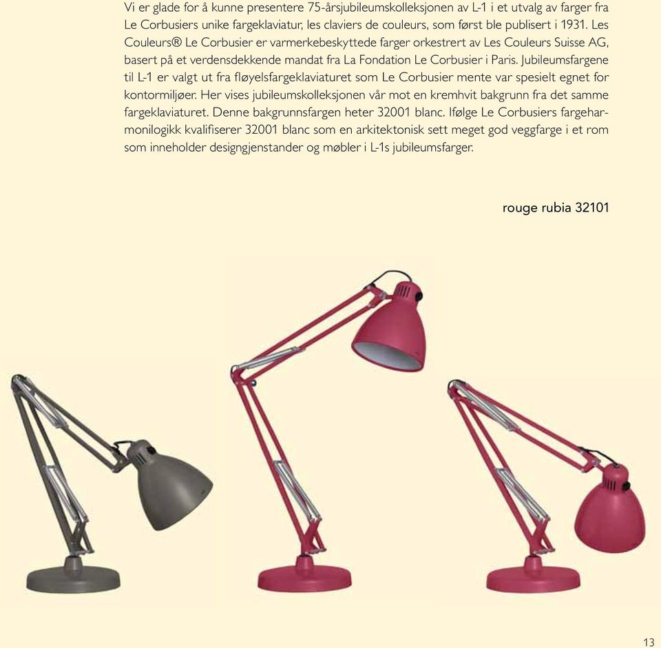 Jubileumsfargene til L-1 er valgt ut fra fløyelsfargeklaviaturet som Le Corbusier mente var spesielt egnet for kontormiljøer.