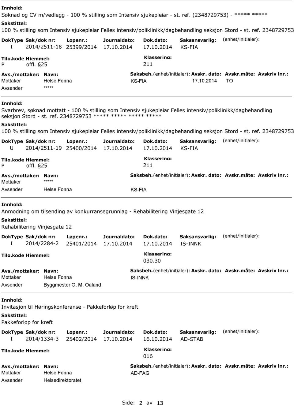 2348729753 2014/2511-18 25399/2014 KS-FA KS-FA TO Svarbrev, søknad mottatt - 100 % stilling som ntensiv sjukepleiar Felles intensiv/poliklinikk/dagbehandling seksjon Stord - st. ref.