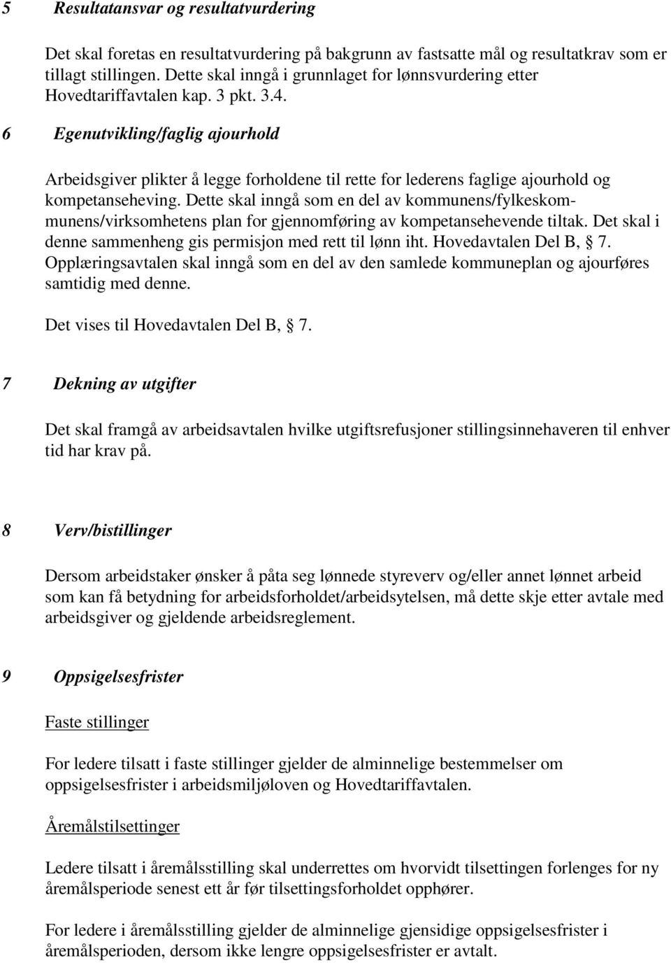 6 Egenutvikling/faglig ajourhold Arbeidsgiver plikter å legge forholdene til rette for lederens faglige ajourhold og kompetanseheving.