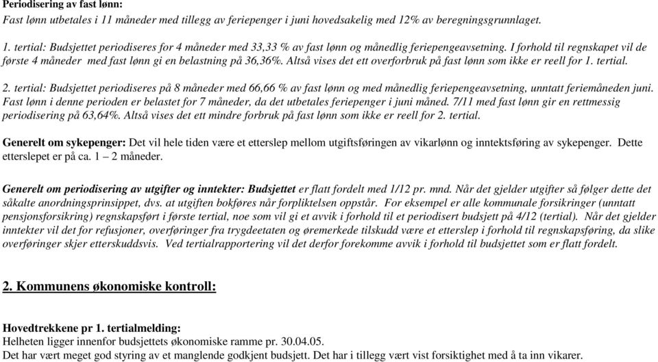 tertial: Budsjettet periodiseres på 8 måneder med 66,66 % av fast lønn og med månedlig feriepengeavsetning, unntatt feriemåneden juni.