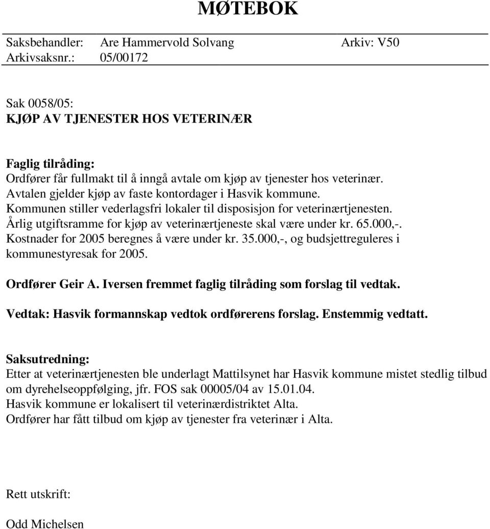 Avtalen gjelder kjøp av faste kontordager i Hasvik kommune. Kommunen stiller vederlagsfri lokaler til disposisjon for veterinærtjenesten.
