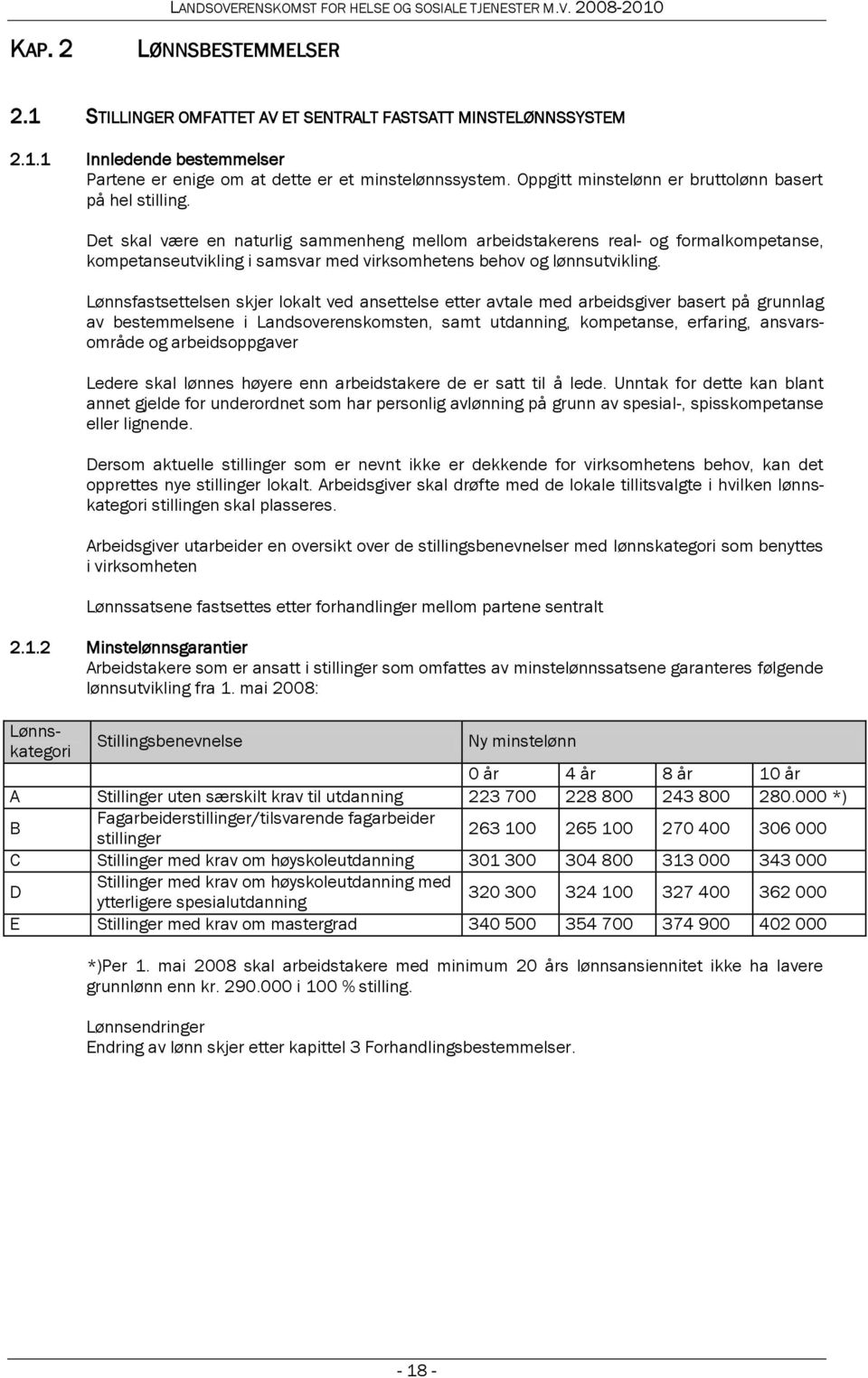 Det skal være en naturlig sammenheng mellom arbeidstakerens real- og formalkompetanse, kompetanseutvikling i samsvar med virksomhetens behov og lønnsutvikling.