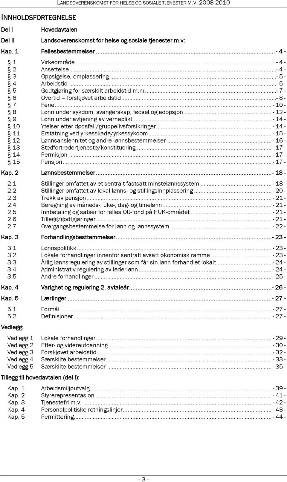 .. - 10-8 Lønn under sykdom, svangerskap, fødsel og adopsjon... - 12-9 Lønn under avtjening av verneplikt... - 14-10 Ytelser etter dødsfall/gruppelivsforsikringer.