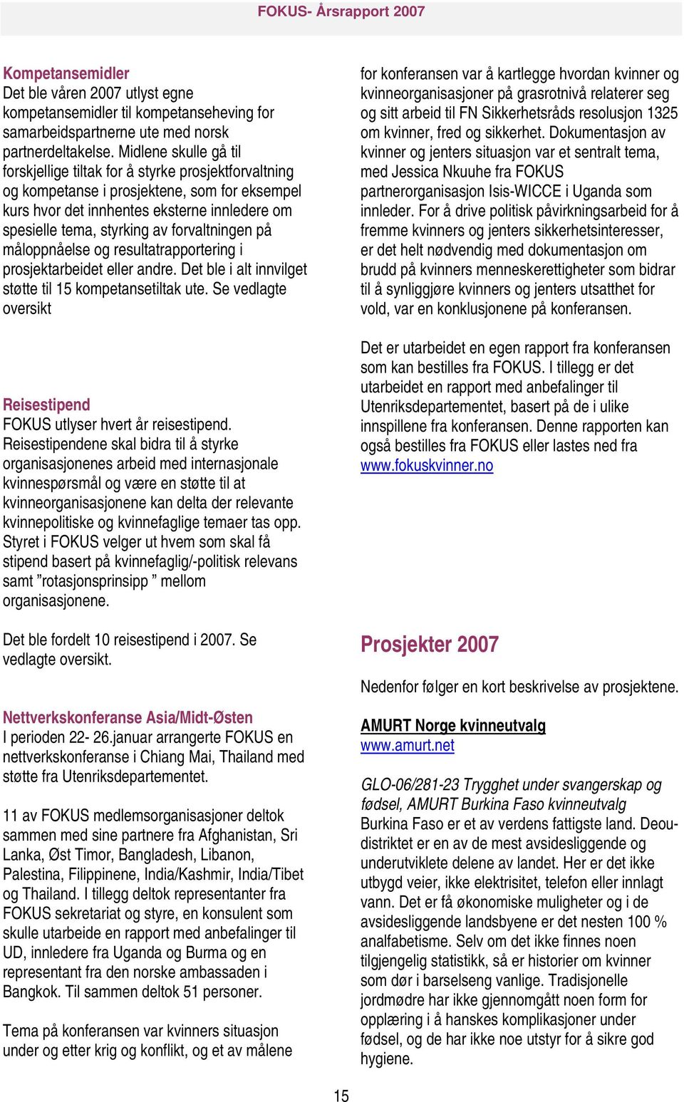 forvaltningen på måloppnåelse og resultatrapportering i prosjektarbeidet eller andre. Det ble i alt innvilget støtte til 15 kompetansetiltak ute.