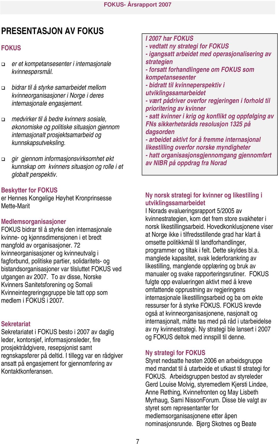 gir gjennom informasjonsvirksomhet økt kunnskap om kvinners situasjon og rolle i et globalt perspektiv.