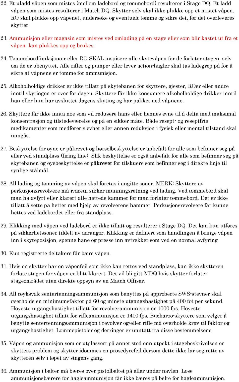 Ammunisjon eller magasin som mistes ved omlading på en stage eller som blir kastet ut fra et våpen kan plukkes opp og brukes. 24.