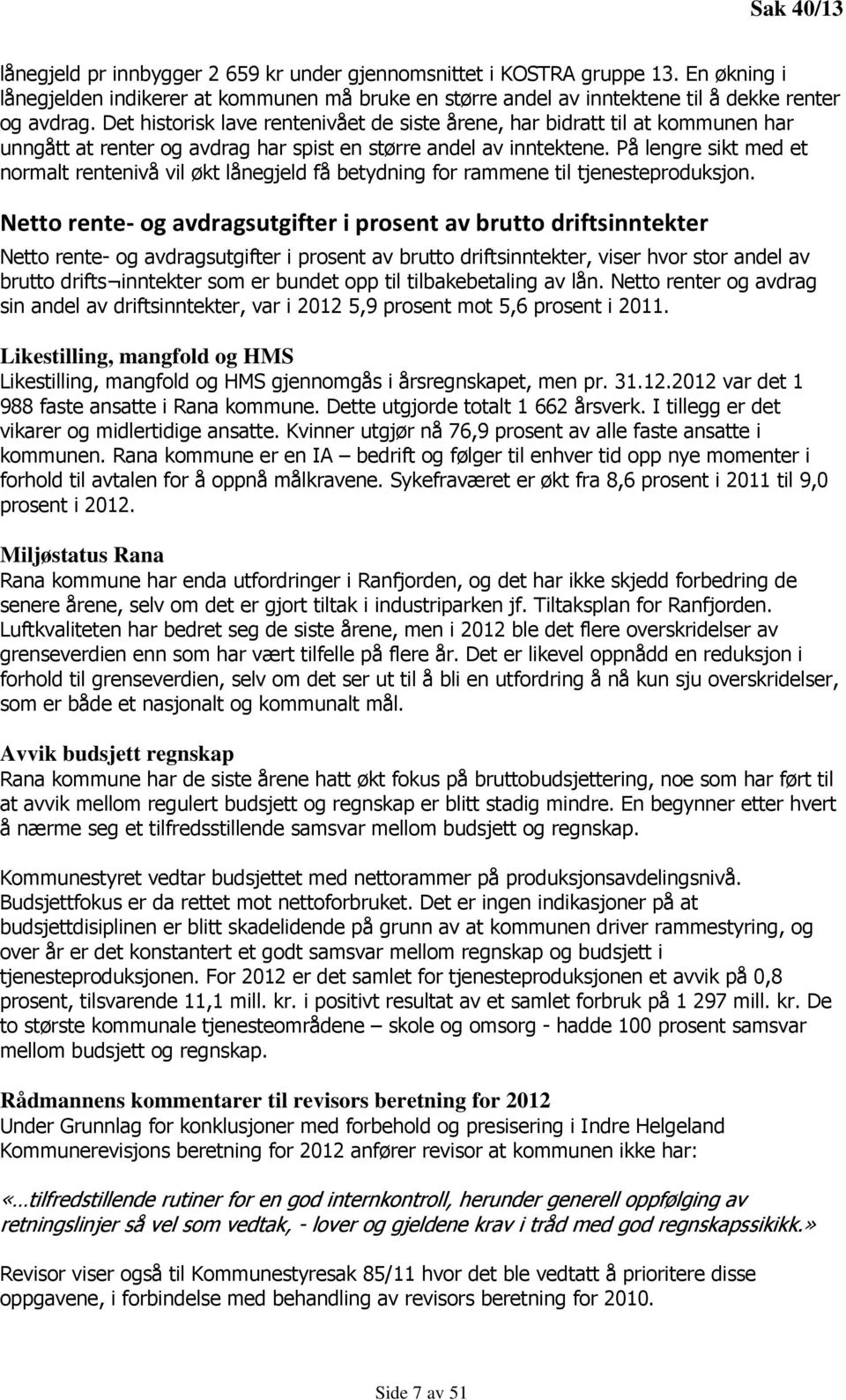 På lengre sikt med et normalt rentenivå vil økt lånegjeld få betydning for rammene til tjenesteproduksjon.