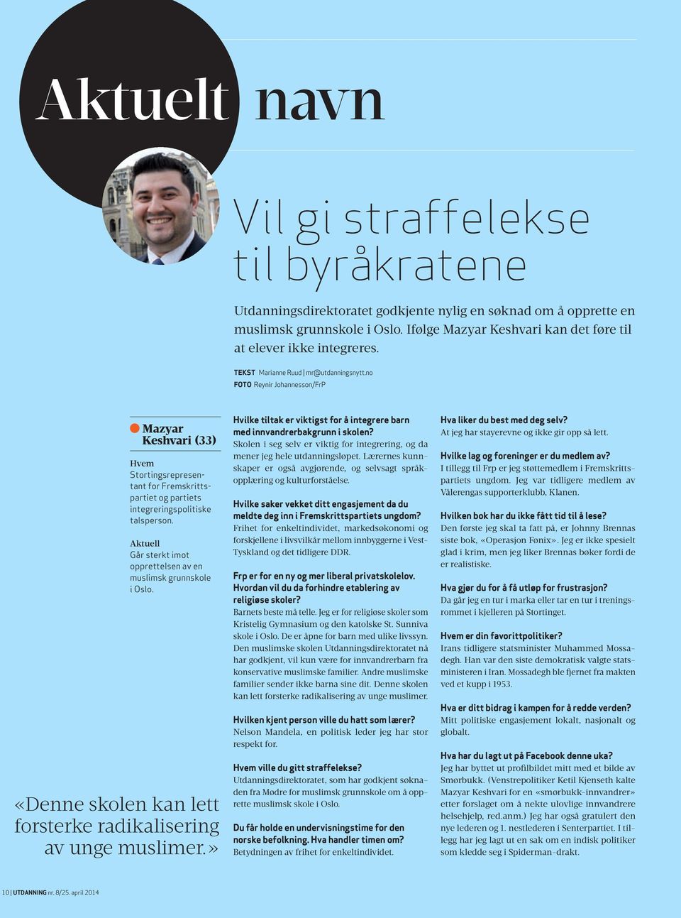 no FOTO Reynir Johannesson/FrP Mazyar Keshvari (33) Hvem Stortingsrepresentant for Fremskrittspartiet og partiets integreringspolitiske talsperson.