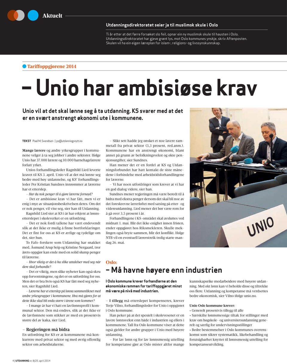 Tariffoppgjørene 2014 Unio har ambisiøse krav Unio vil at det skal lønne seg å ta utdanning. KS svarer med at det er en svært anstrengt økonomi ute i kommunene. TEKST Paal M.