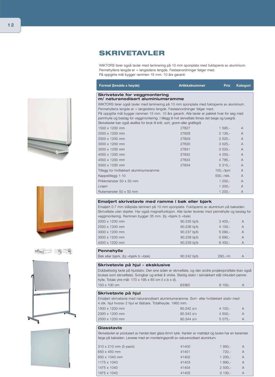 10 års garanti Skrivetavle for veggmontering m/ naturanodisert aluminiumsramme WIKTORS fører også tavler med laminering på 10 mm sponplate med fuktsperre av aluminium.