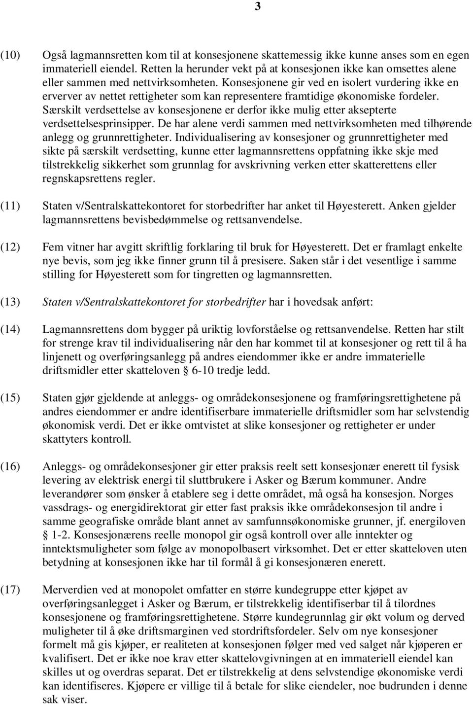 Konsesjonene gir ved en isolert vurdering ikke en erverver av nettet rettigheter som kan representere framtidige økonomiske fordeler.