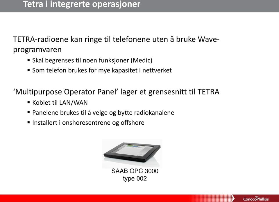 i nettverket Multipurpose Operator Panel lager et grensesnitt til TETRA Koblet til LAN/WAN