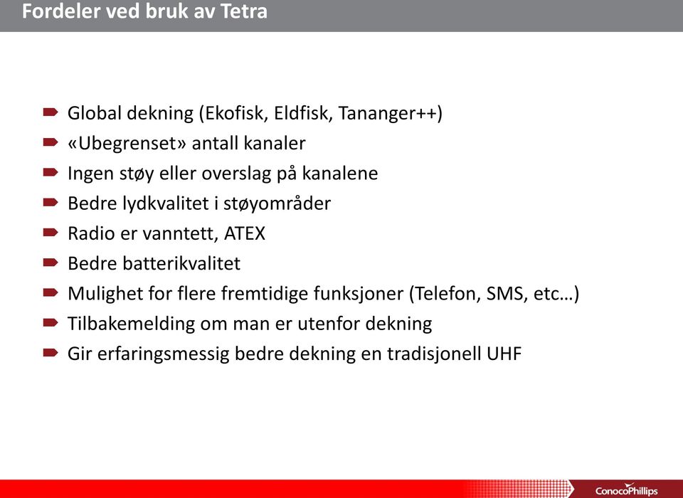 vanntett, ATEX Bedre batterikvalitet Mulighet for flere fremtidige funksjoner (Telefon, SMS,