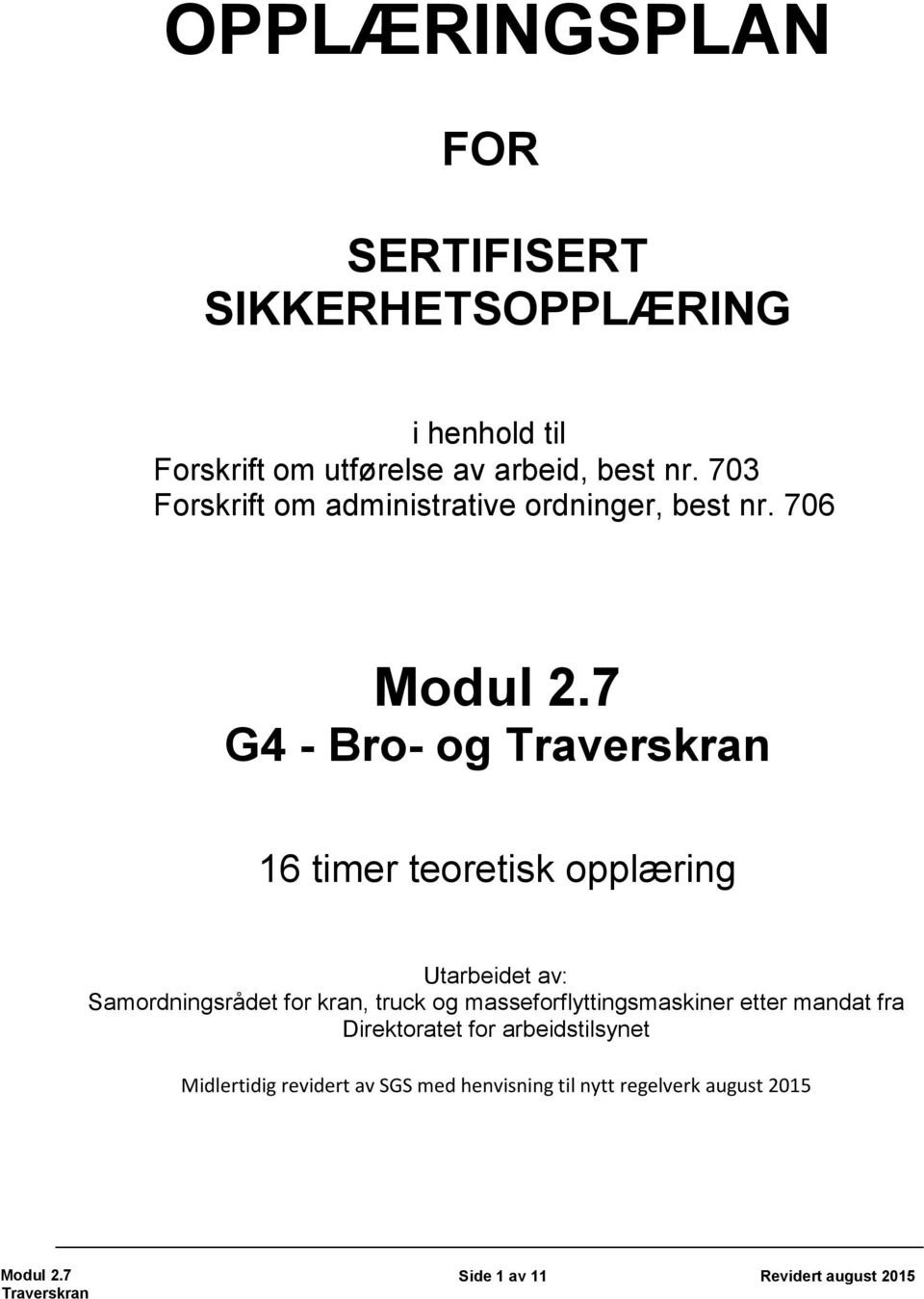 706 G4 - Bro- og Traverskran 16 timer teoretisk opplæring Utarbeidet av: Samordningsrådet for kran, truck og