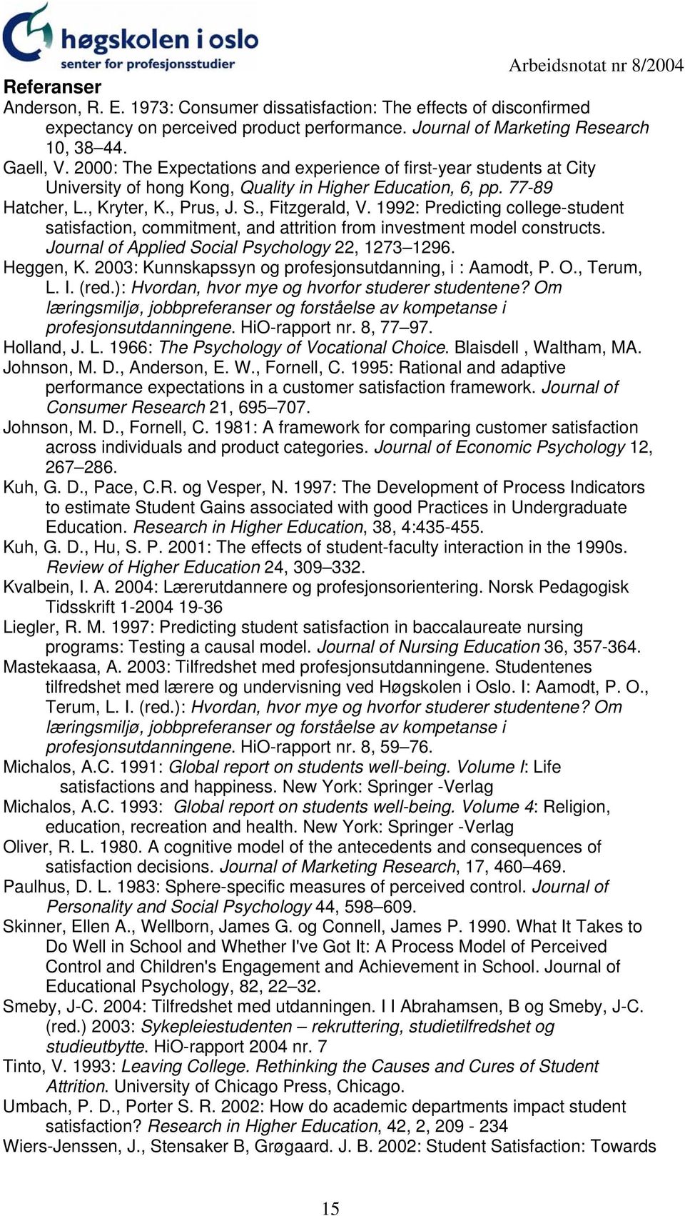 1992: Predicting college-student satisfaction, commitment, and attrition from investment model constructs. Journal of Applied Social Psychology 22, 1273 1296. Heggen, K.