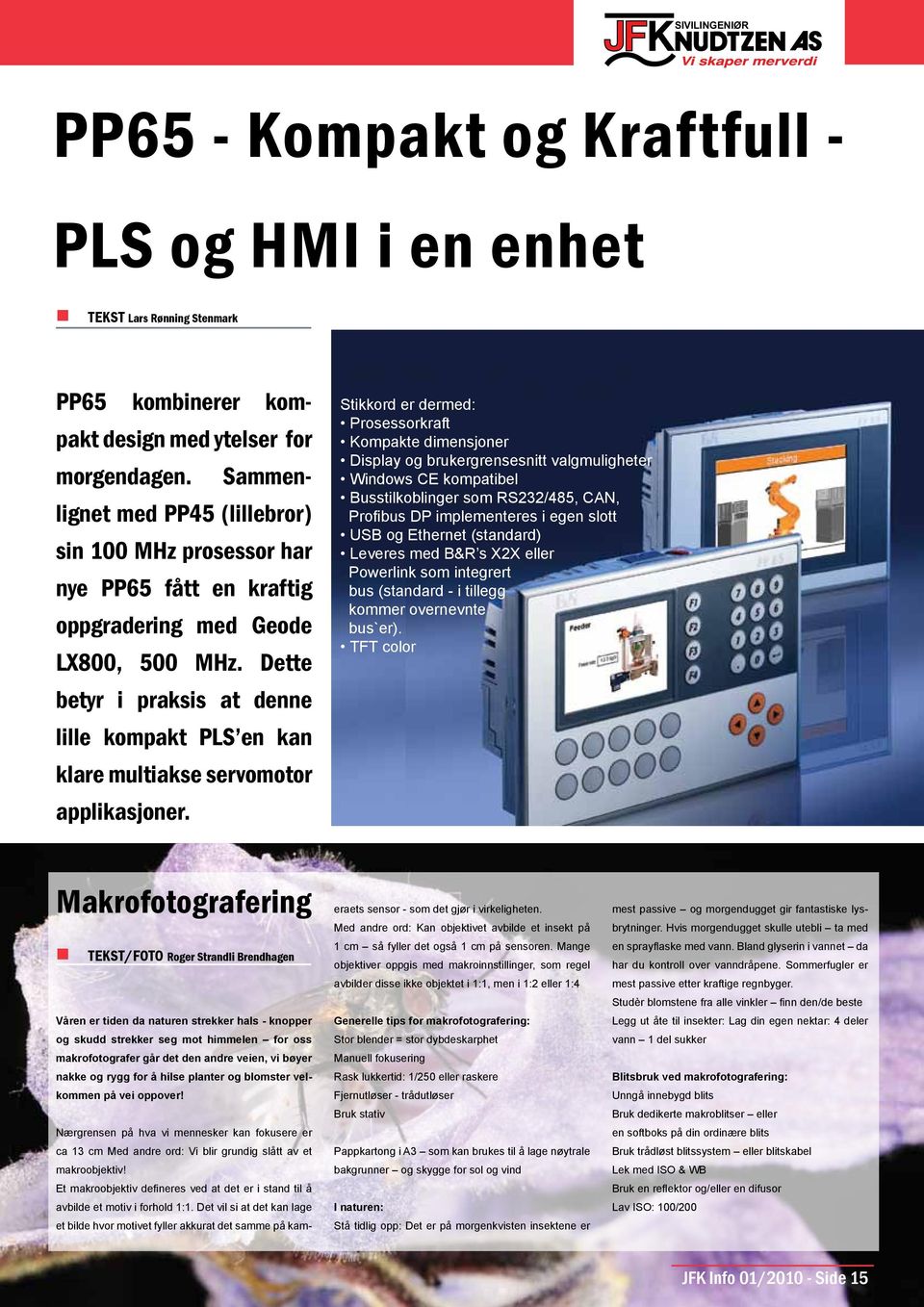 Dette betyr i praksis at denne lille kompakt PLS en kan klare multiakse servomotor applikasjoner.