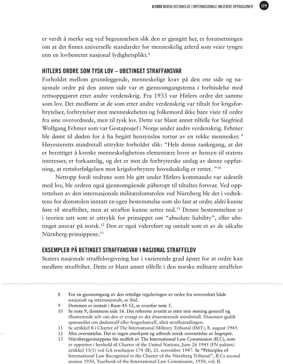 8 Hitlers ordre som tysk lov ubetinget straffansvar Forholdet mellom grunnleggende, menneskelige krav på den ene side og nasjonale ordre på den annen side var et gjennomgangstema i forbindelse med