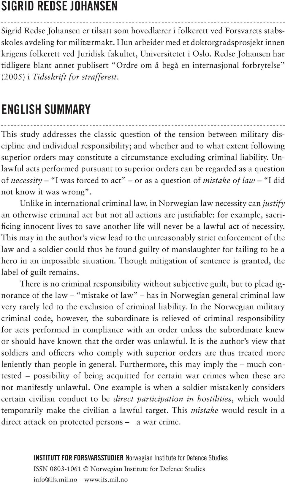 Redse Johansen har tidligere blant annet publisert Ordre om å begå en internasjonal forbrytelse (2005) i Tidsskrift for strafferett.