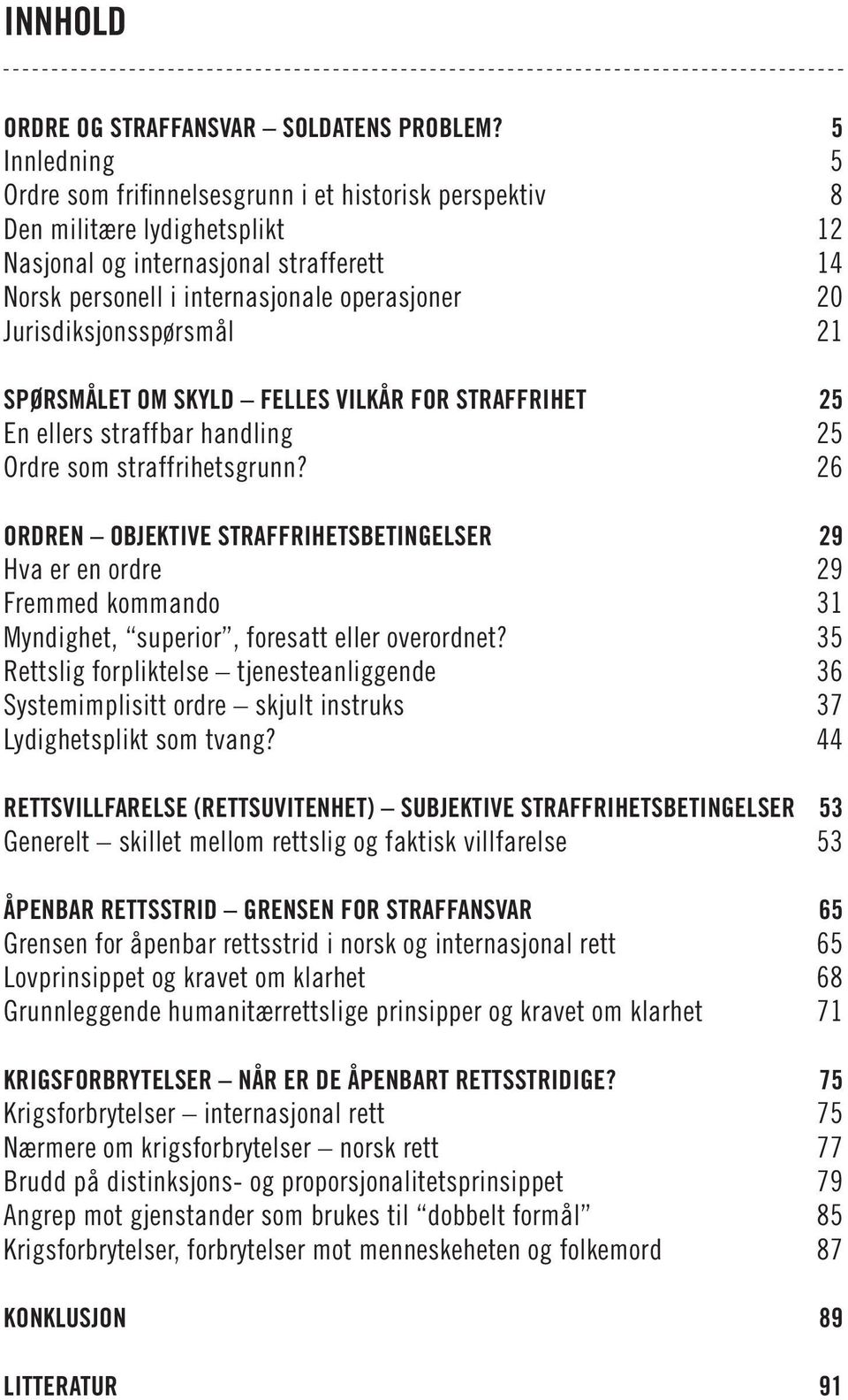 Jurisdiksjonsspørsmål 21 Spørsmålet om skyld felles vilkår for straffrihet 25 En ellers straffbar handling 25 Ordre som straffrihetsgrunn?