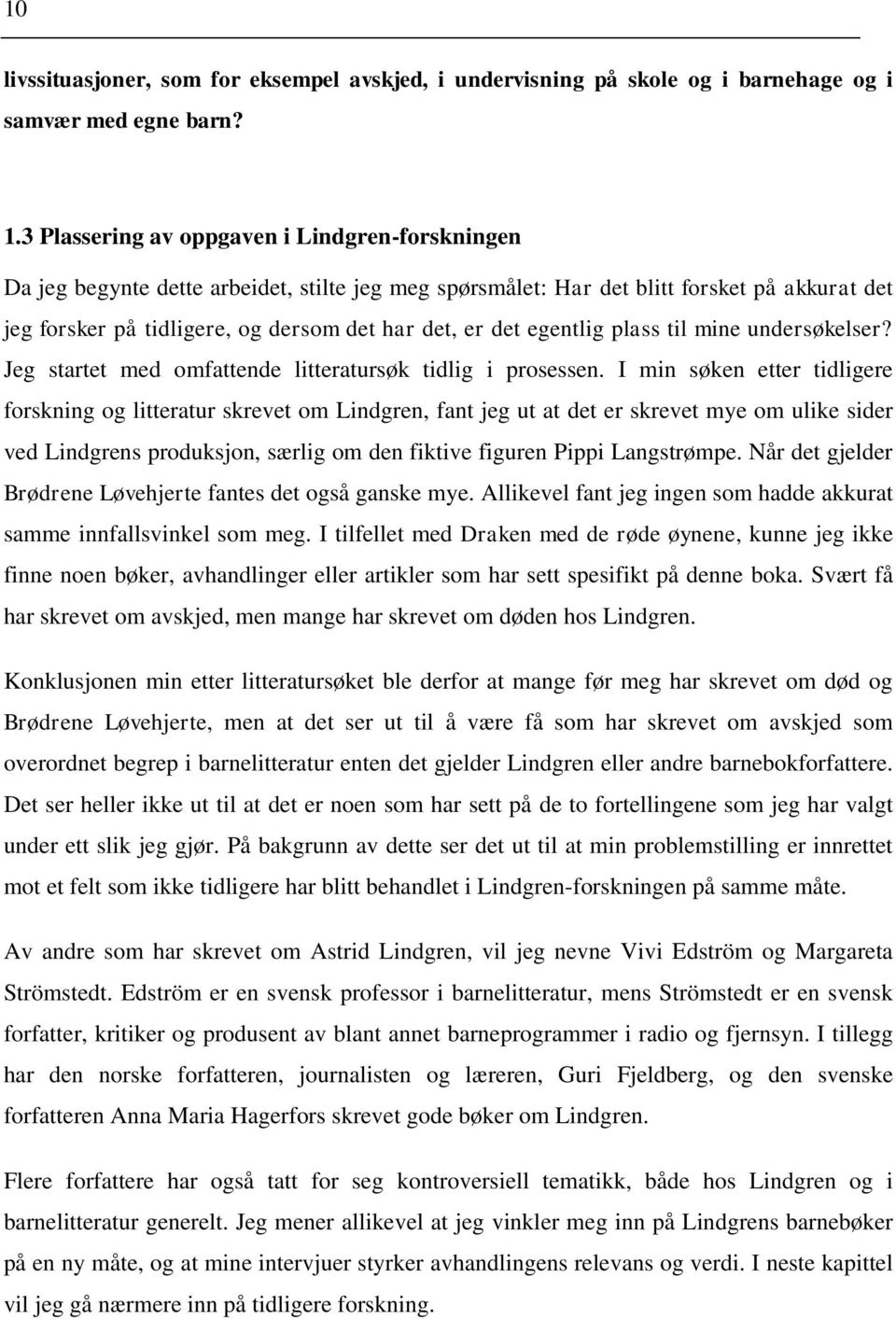 egentlig plass til mine undersøkelser? Jeg startet med omfattende litteratursøk tidlig i prosessen.