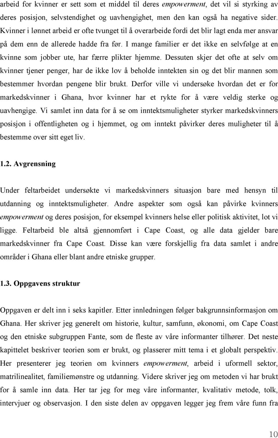 I mange familier er det ikke en selvfølge at en kvinne som jobber ute, har færre plikter hjemme.