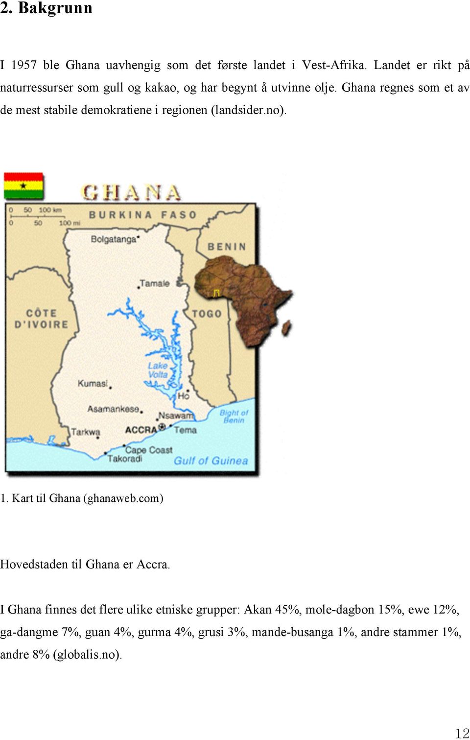Ghana regnes som et av de mest stabile demokratiene i regionen (landsider.no). 1. Kart til Ghana (ghanaweb.