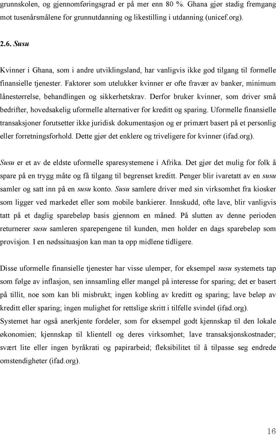 Faktorer som utelukker kvinner er ofte fravær av banker, minimum lånestørrelse, behandlingen og sikkerhetskrav.