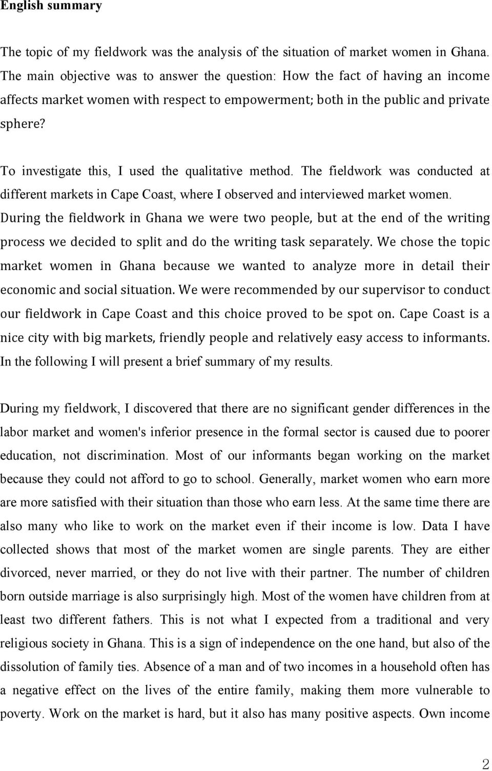 To investigate this, I used the qualitative method. The fieldwork was conducted at different markets in Cape Coast, where I observed and interviewed market women.