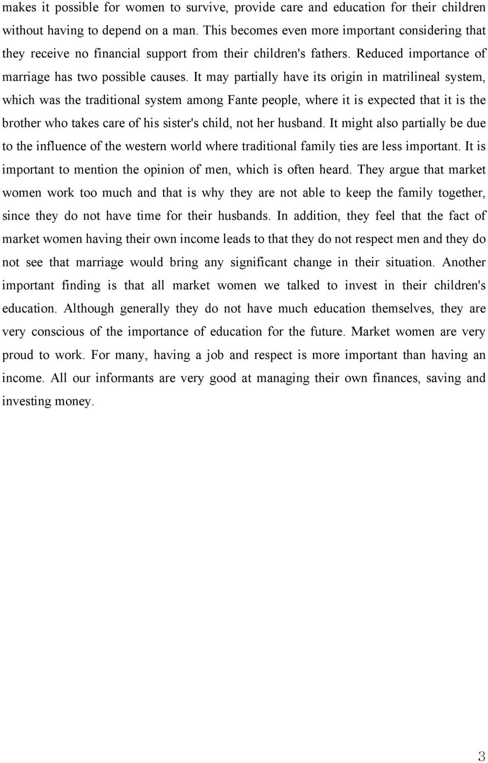 It may partially have its origin in matrilineal system, which was the traditional system among Fante people, where it is expected that it is the brother who takes care of his sister's child, not her