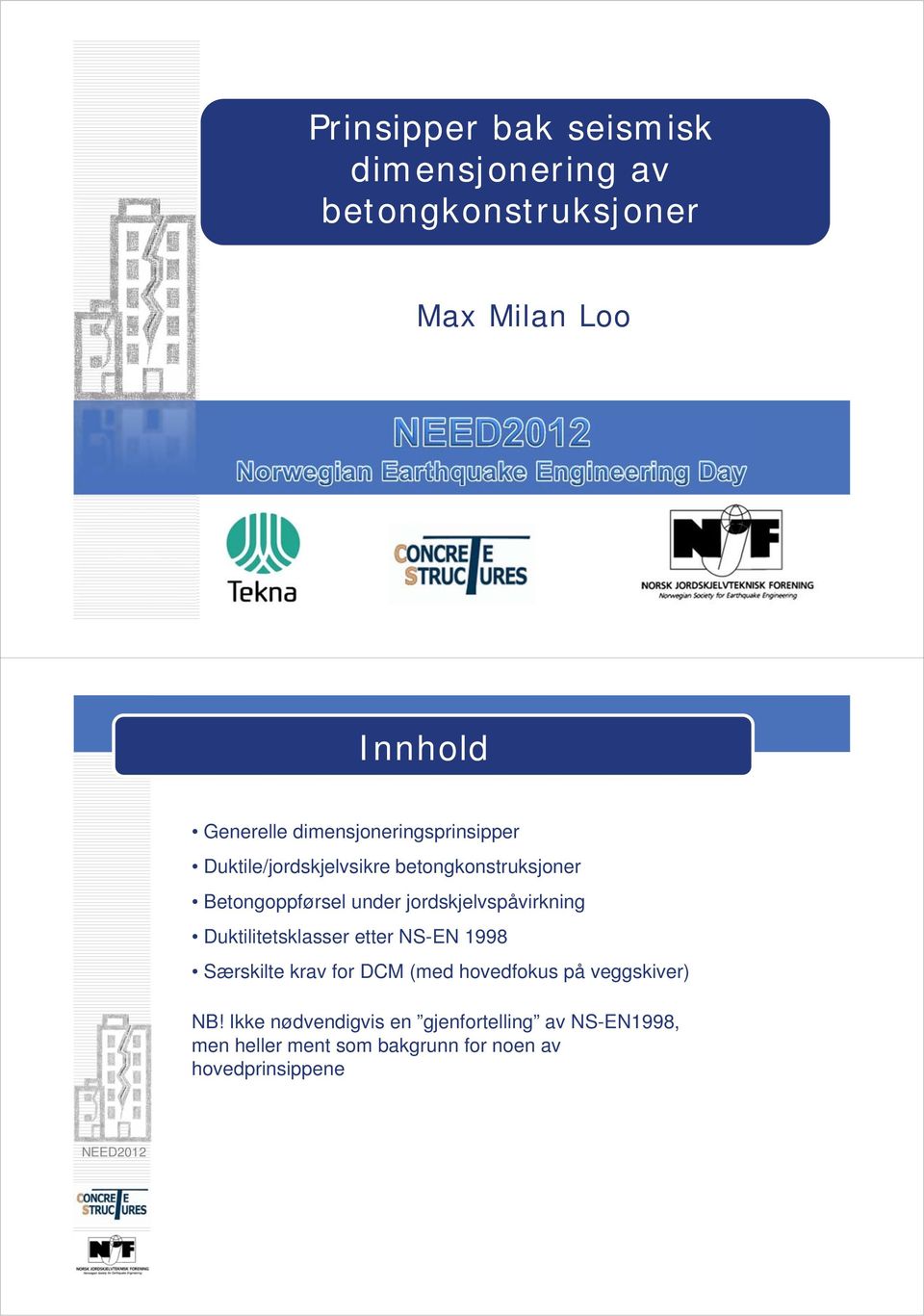 jordskjelvspåvirkning Duktilitetsklasser etter NS-EN 1998 Særskilte krav for DCM (med hovedfokus på