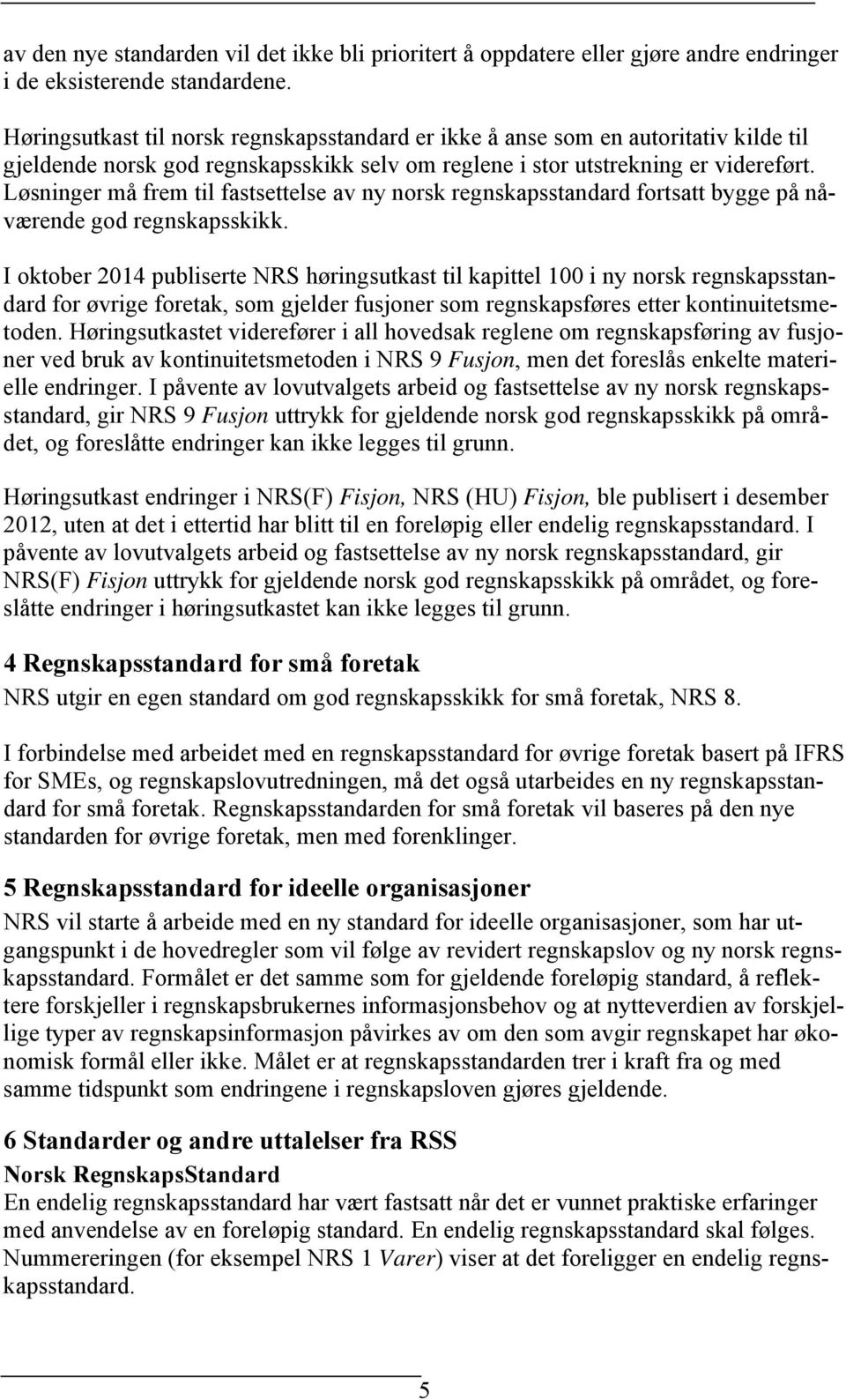 Løsninger må frem til fastsettelse av ny norsk regnskapsstandard fortsatt bygge på nåværende god regnskapsskikk.