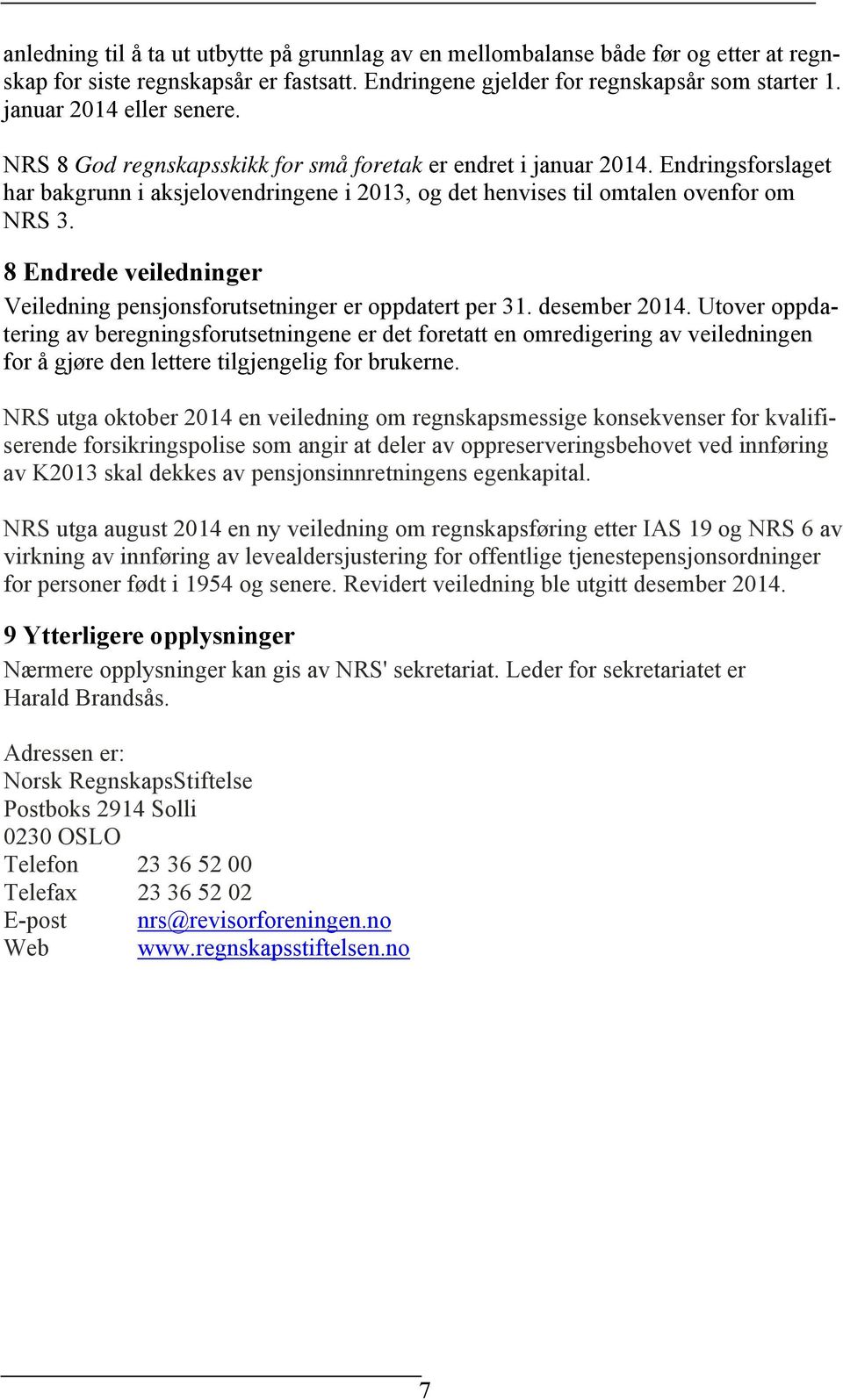 8 Endrede veiledninger Veiledning pensjonsforutsetninger er oppdatert per 31. desember 2014.