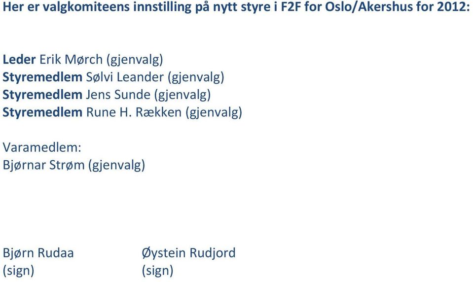 (gjenvalg) Styremedlem Jens Sunde (gjenvalg) Styremedlem Rune H.