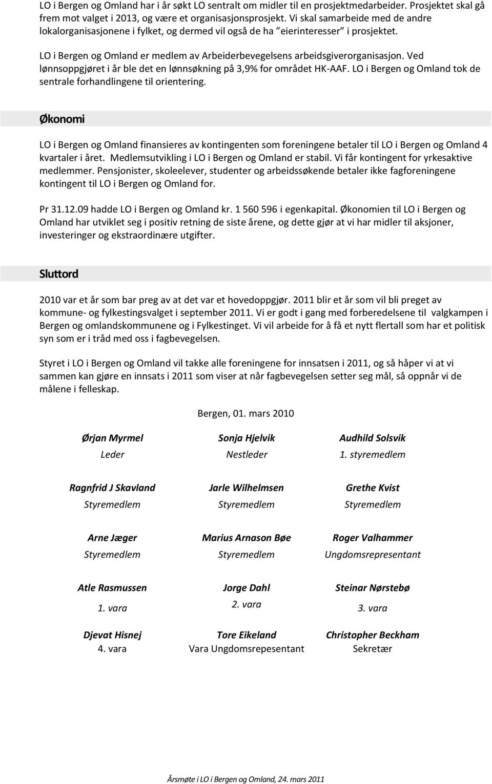 Ved lønnsoppgjøret i år ble det en lønnsøkning på 3,9% for området HK-AAF. LO i Bergen og Omland tok de sentrale forhandlingene til orientering.