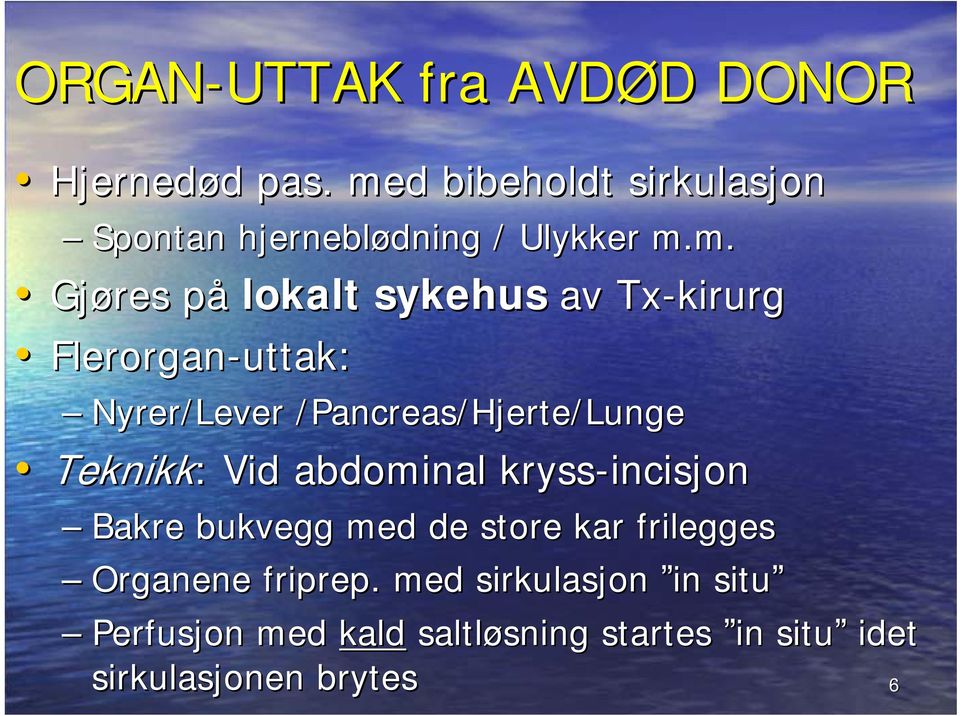 Flerorgan-uttak uttak: Nyrer/Lever /Pancreas/Hjerte/Lunge/ Teknikk: : Vid abdominal kryss-incisjon