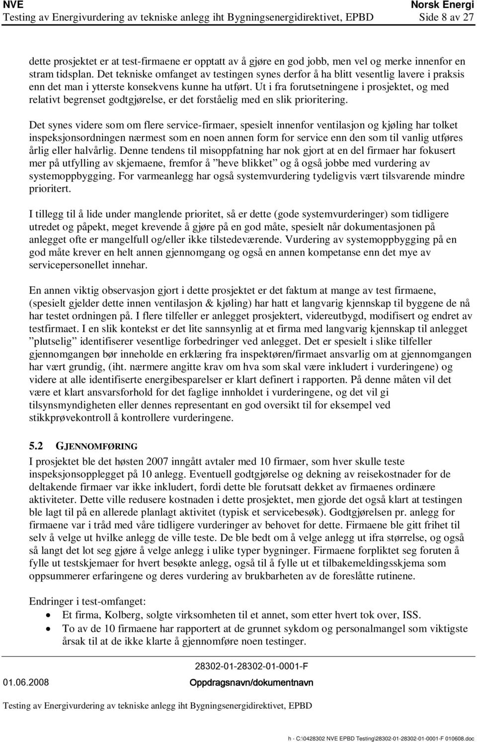 Ut i fra forutsetningene i prosjektet, og med relativt begrenset godtgjørelse, er det forståelig med en slik prioritering.