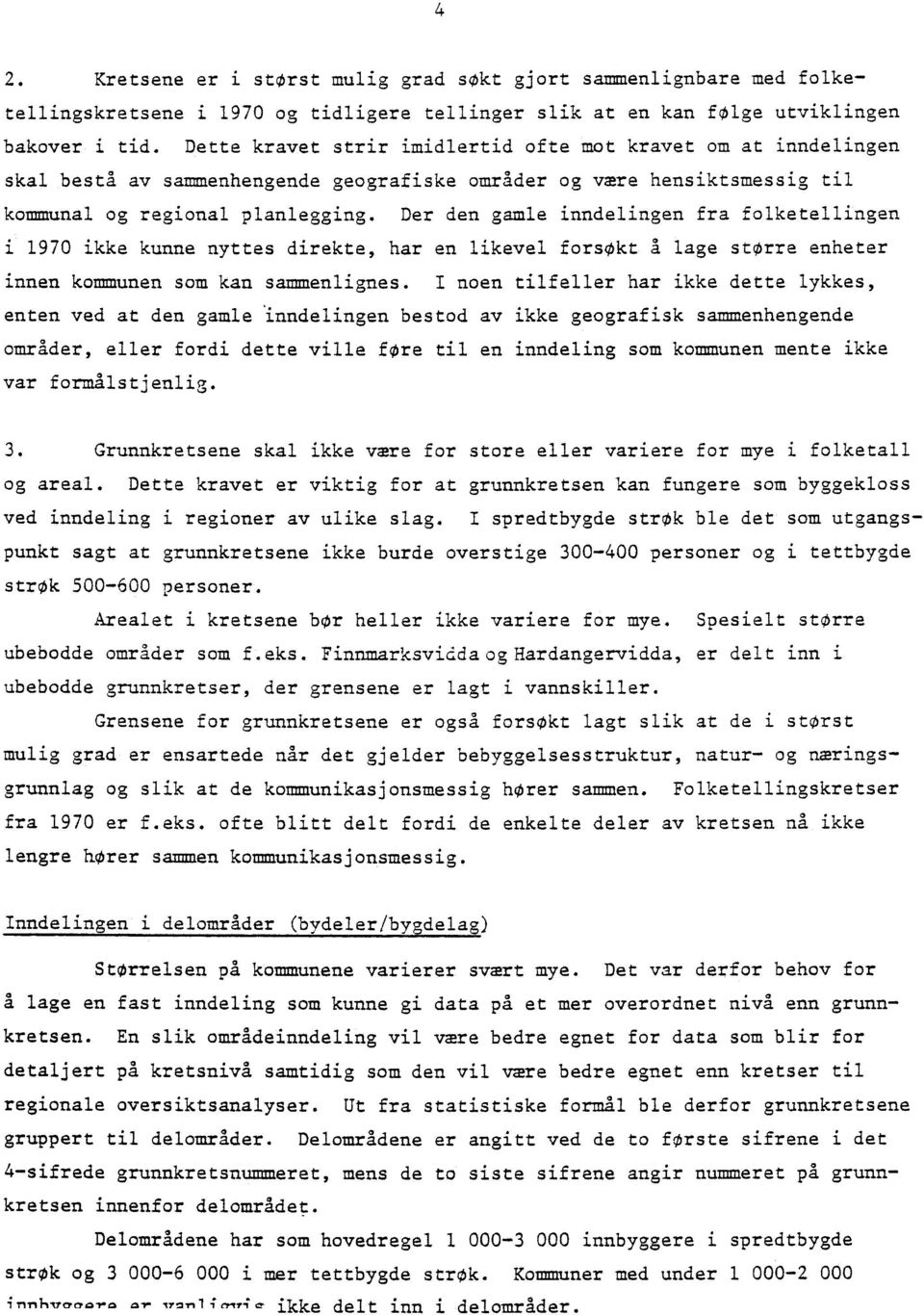 Der den gamle inndelingen fra folketellingen i 1970 ikke kunne nyttes direkte, har en likevel forsøkt A lage større enheter innen kommunen som kan sammenlignes.