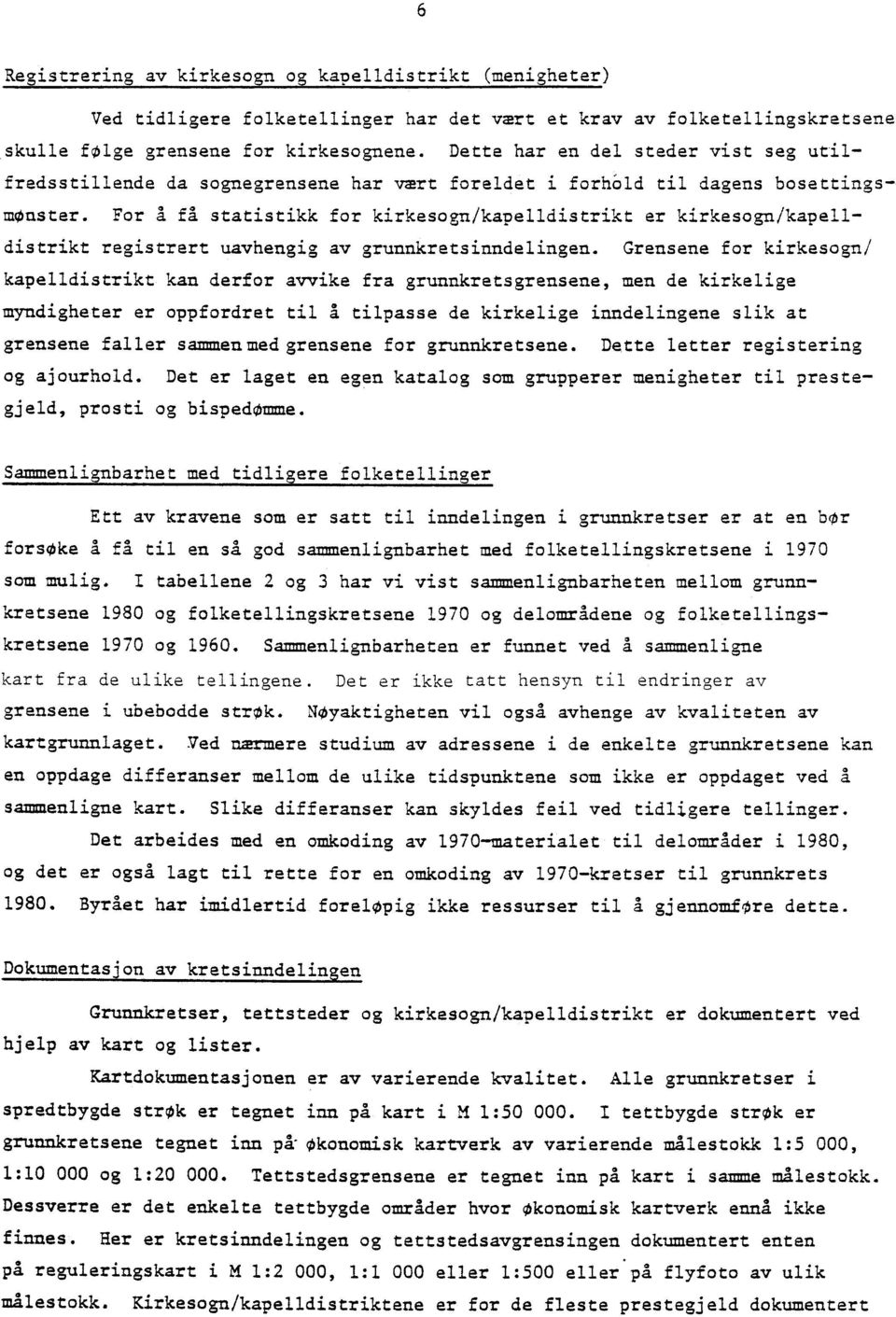 For A fl statistikk for kirkesogn/kapelldistrikt er kirkesogn/kapelldistrikt registrert uavhengig av grunnkretsinndelingen.