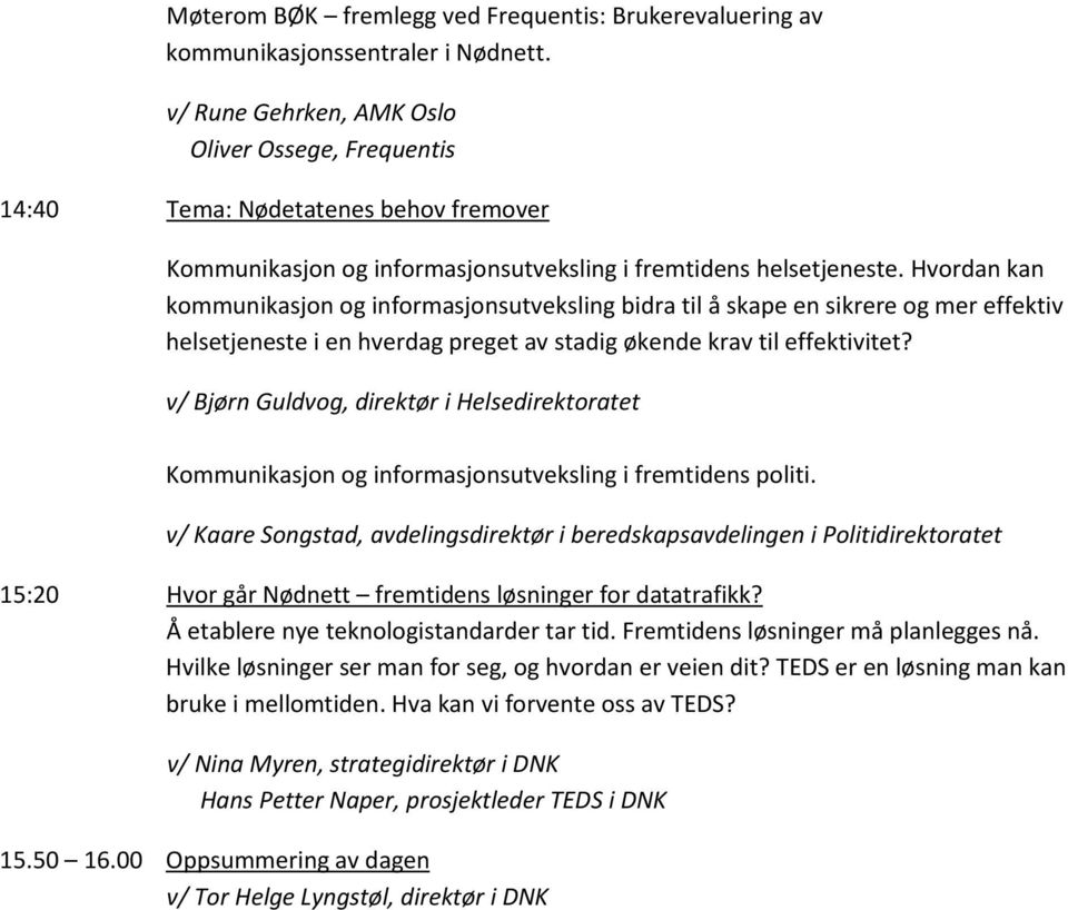 Hvordan kan kommunikasjon og informasjonsutveksling bidra til å skape en sikrere og mer effektiv helsetjeneste i en hverdag preget av stadig økende krav til effektivitet?