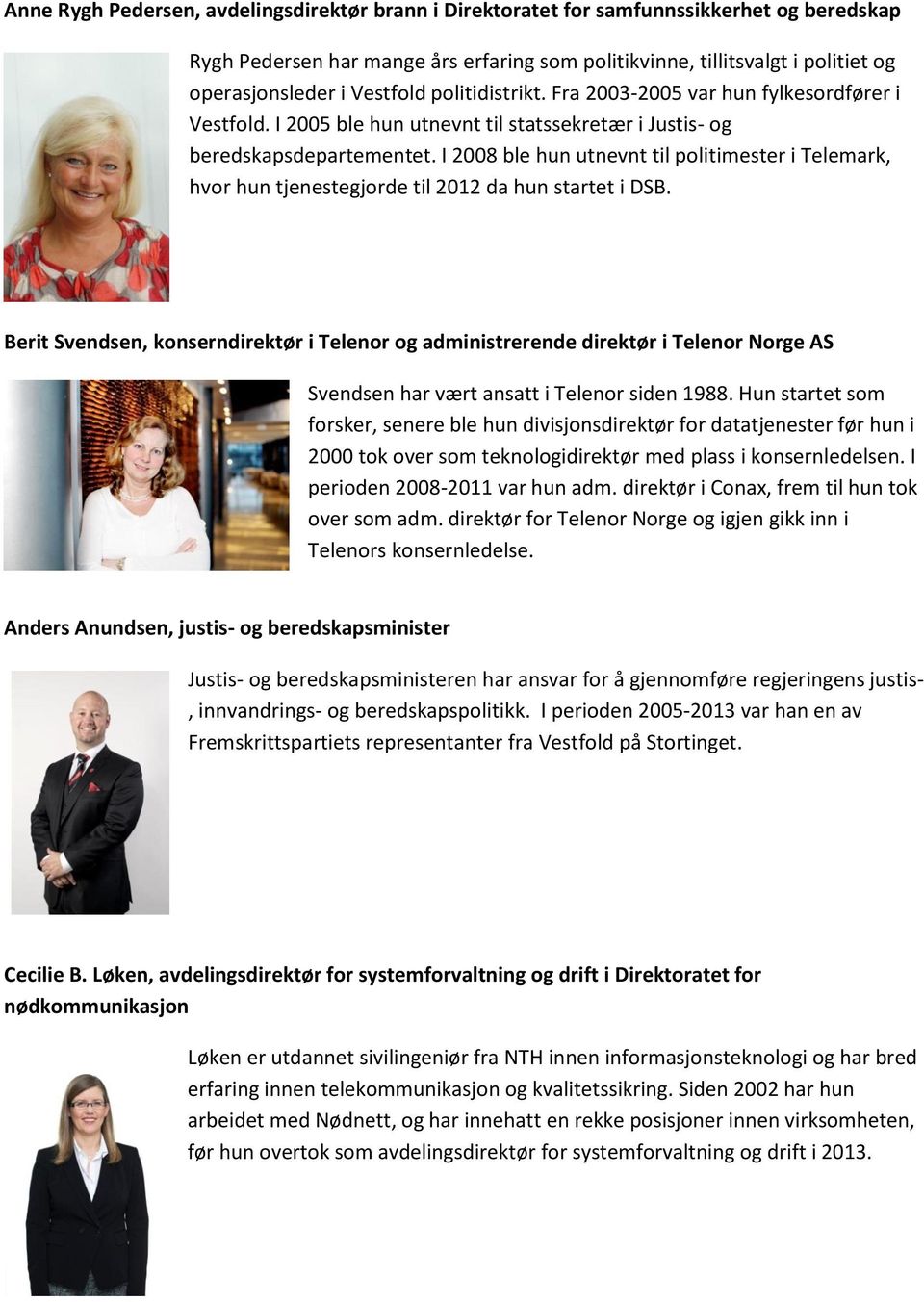 I 2008 ble hun utnevnt til politimester i Telemark, hvor hun tjenestegjorde til 2012 da hun startet i DSB.