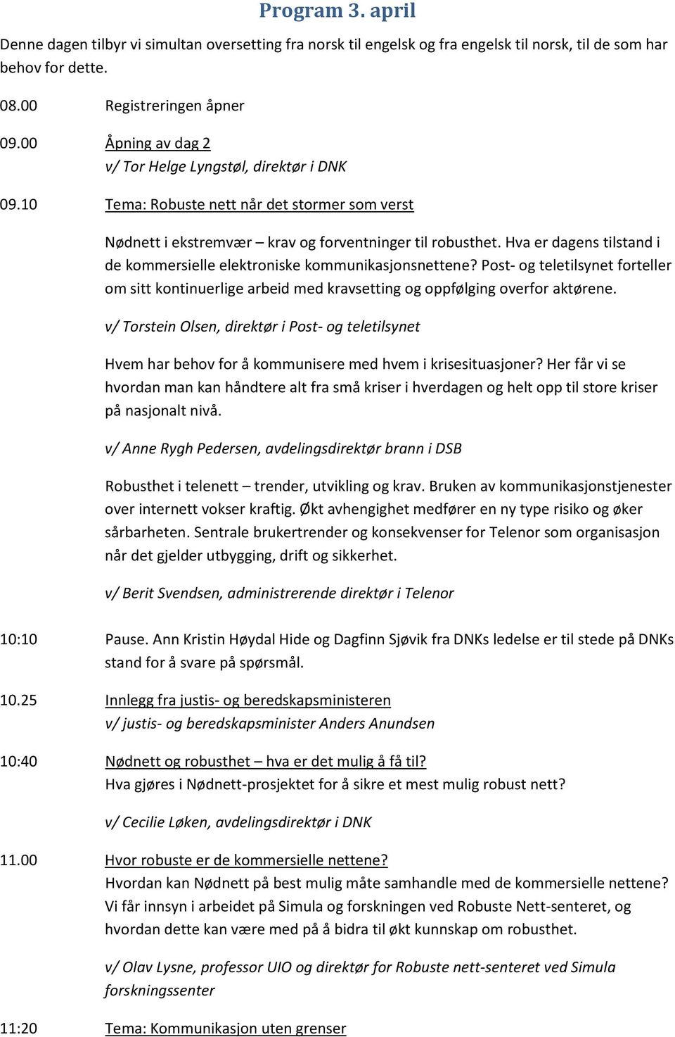 Hva er dagens tilstand i de kommersielle elektroniske kommunikasjonsnettene? Post- og teletilsynet forteller om sitt kontinuerlige arbeid med kravsetting og oppfølging overfor aktørene.