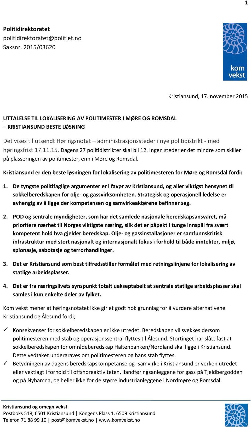 17.11.15. Dagens 27 politidistrikter skal bli 12. Ingen steder er det mindre som skiller på plasseringen av politimester, enn i Møre og Romsdal.