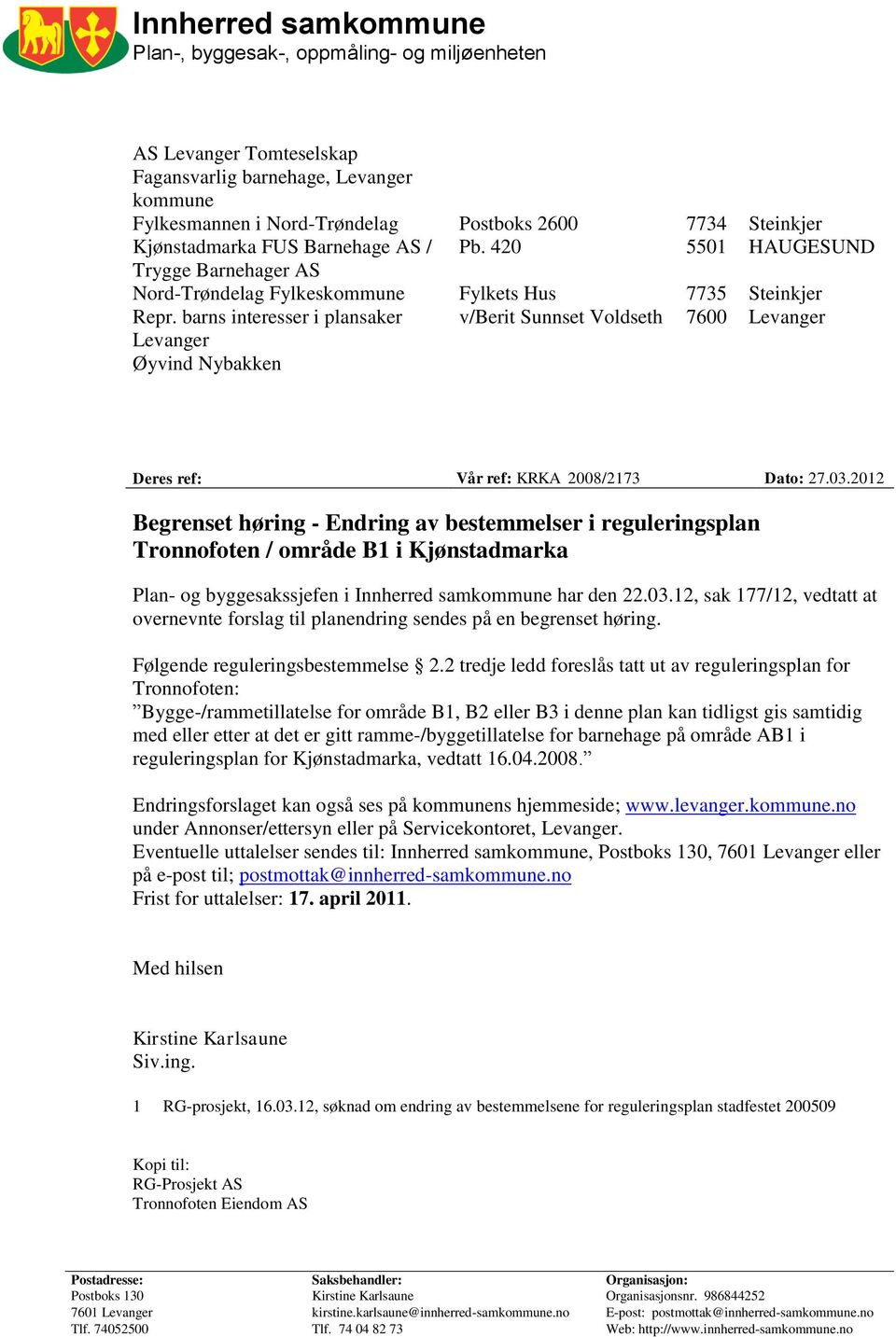 barns interesser i plansaker v/berit Sunnset Voldseth 7600 Levanger Levanger Øyvind Nybakken Deres ref: Vår ref: KRKA 2008/2173 Dato: 27.03.