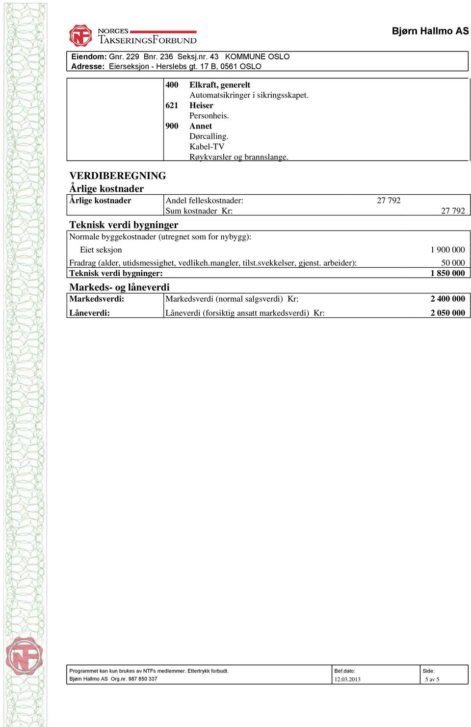 for nybygg): 1 900 000 Fradrag (alder, utidsmessighet, vedlikeh.mangler, tilst.svekkelser, gjenst.