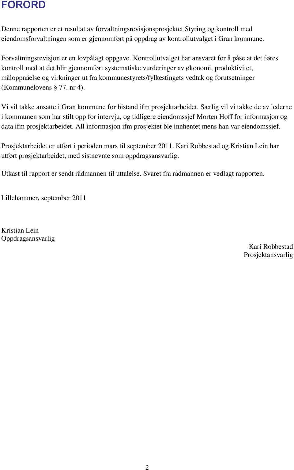 Kontrollutvalget har ansvaret for å påse at det føres kontroll med at det blir gjennomført systematiske vurderinger av økonomi, produktivitet, måloppnåelse og virkninger ut fra