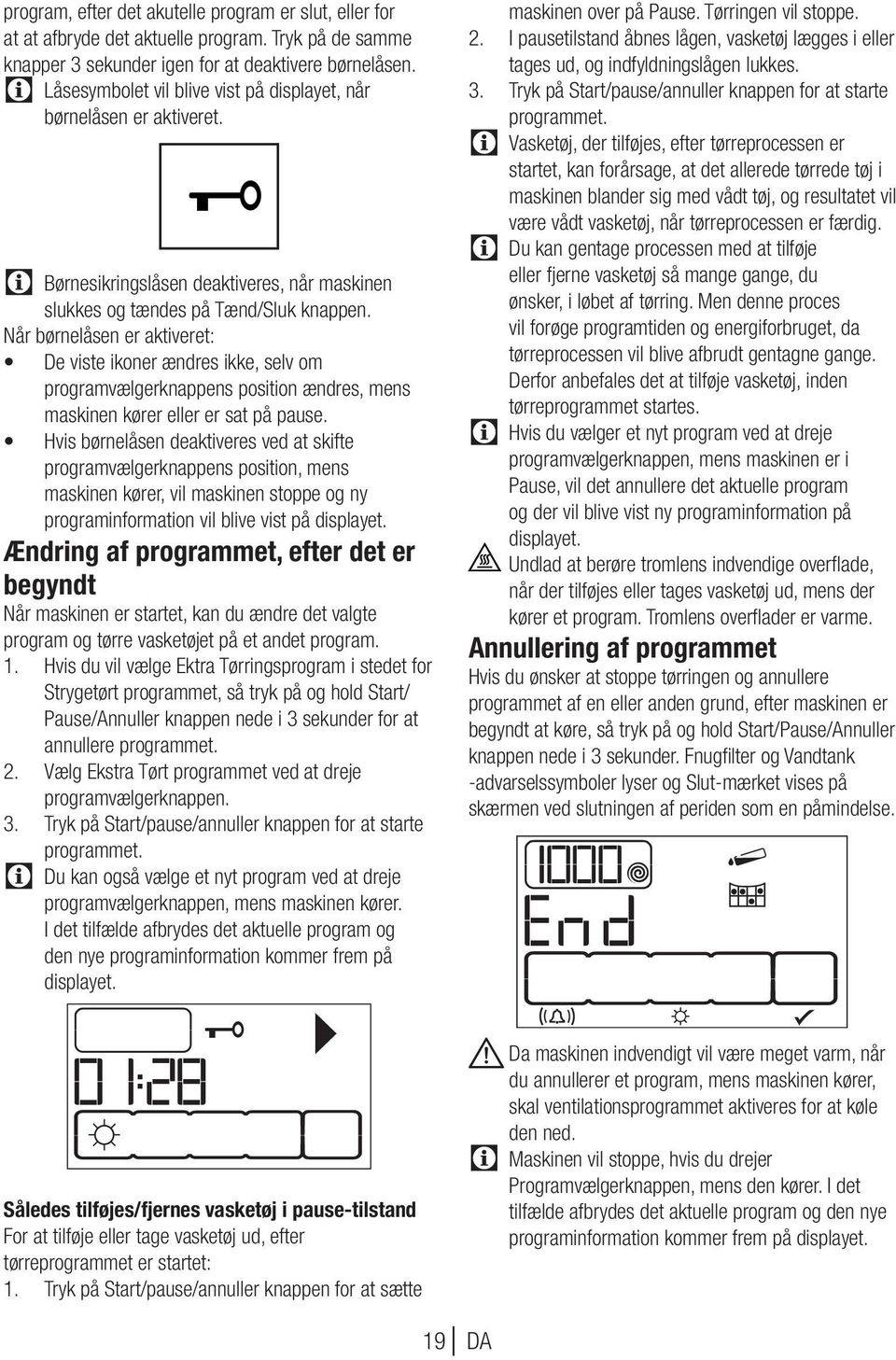 Når børnelåsen er aktiveret: De viste ikoner ændres ikke, selv om programvælgerknappens position ændres, mens maskinen kører eller er sat på pause.