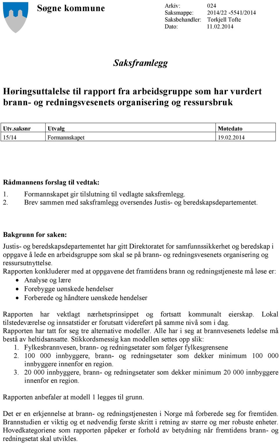 Brev sammen med saksframlegg oversendes Justis- og beredskapsdepartementet.