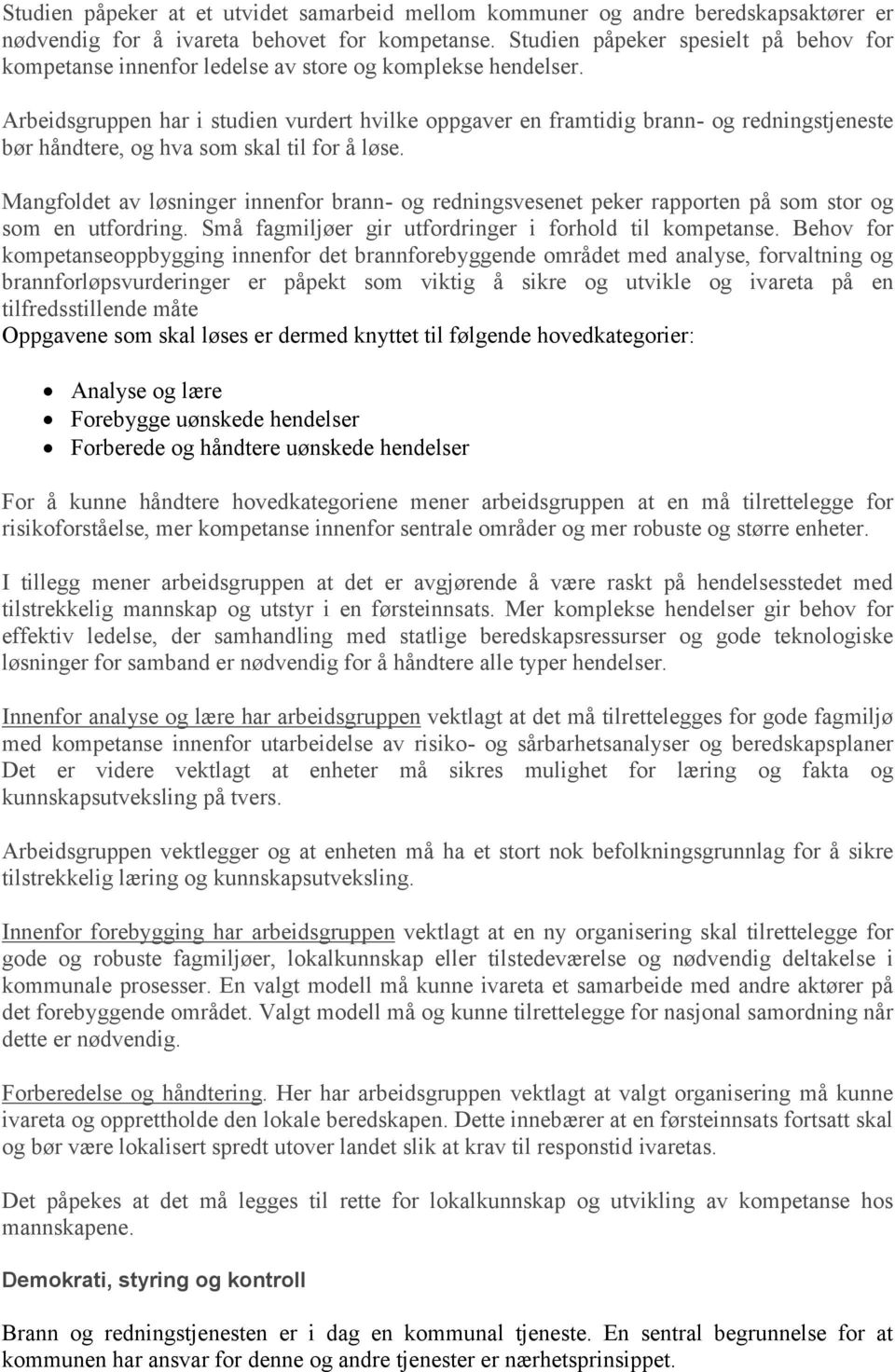 Arbeidsgruppen har i studien vurdert hvilke oppgaver en framtidig brann- og redningstjeneste bør håndtere, og hva som skal til for å løse.