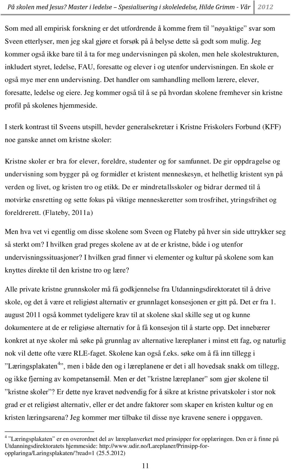 En skole er også mye mer enn undervisning. Det handler om samhandling mellom lærere, elever, foresatte, ledelse og eiere.